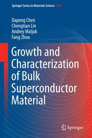 Growth and Characterization of Bulk Superconductor Material : Springer Series in Materials Science : Book 243 - Dapeng Chen