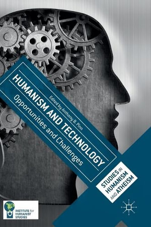 Humanism and Technology : Opportunities and Challenges - Anthony B. Pinn