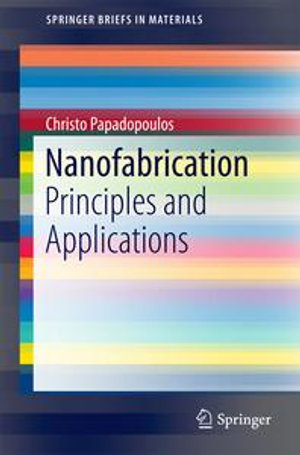 Nanofabrication : Principles and Applications - Christo Papadopoulos