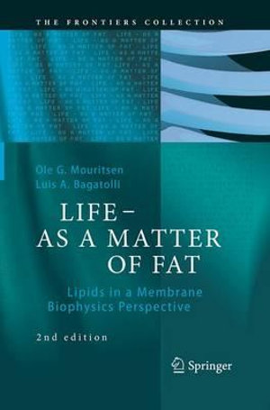 LIFE - AS A MATTER OF FAT : Lipids in a Membrane Biophysics Perspective - Ole G. Mouritsen