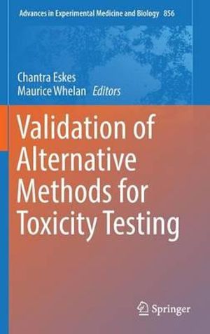 Validation of Alternative Methods for Toxicity Testing : Advances in Experimental Medicine and Biology - Chantra Eskes