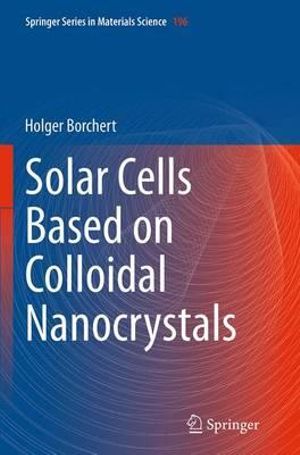 Solar Cells Based on Colloidal Nanocrystals : Springer Series in Materials Science - Holger Borchert