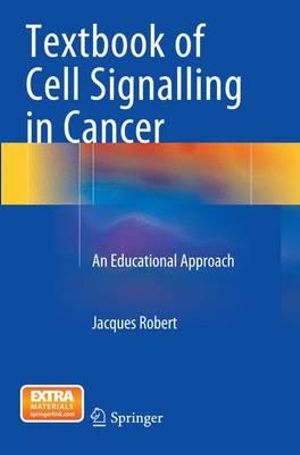 Textbook of Cell Signalling in Cancer : An Educational Approach - Jacques Robert