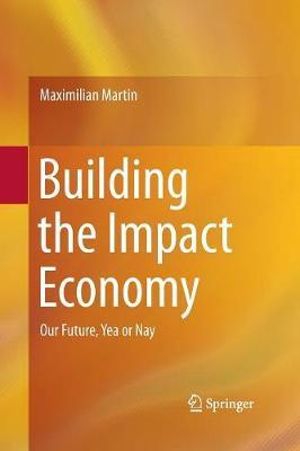 Building the Impact Economy : Our Future, Yea or Nay - Maximilian Martin