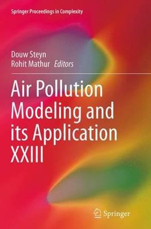 Air Pollution Modeling and its Application XXIII : Springer Proceedings in Complexity - Douw Steyn