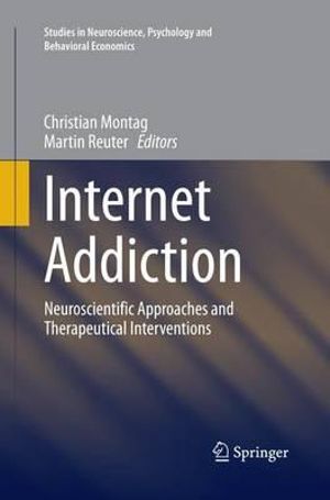 Internet Addiction : Neuroscientific Approaches and Therapeutical Interventions - Christian Montag