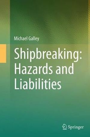 Shipbreaking : Hazards and Liabilities - Michael Galley