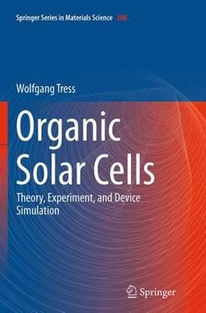 Organic Solar Cells : Theory, Experiment, and Device Simulation - Wolfgang Tress