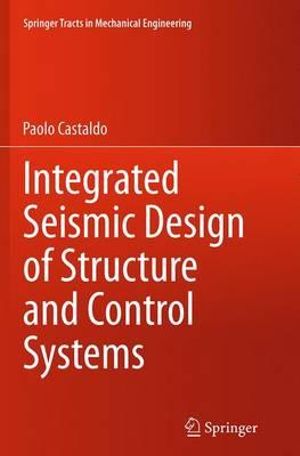 Integrated Seismic Design of Structure and Control Systems : Springer Tracts in Mechanical Engineering - Paolo Castaldo