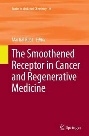 The Smoothened Receptor in Cancer and Regenerative Medicine : Topics in Medicinal Chemistry - Martial Ruat