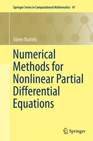 Numerical Methods for Nonlinear Partial Differential Equations : Springer Series in Computational Mathematics - Sören Bartels