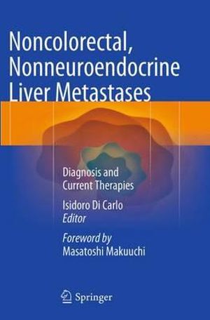 Noncolorectal, Nonneuroendocrine Liver Metastases : Diagnosis and Current Therapies - Isidoro Di Carlo