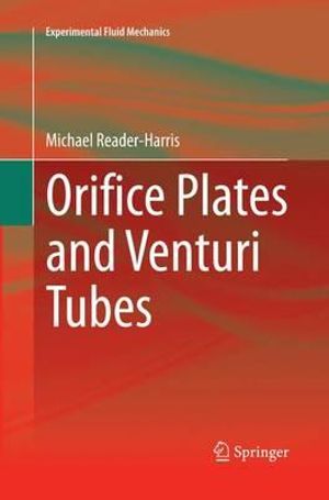 Orifice Plates and Venturi Tubes : Experimental Fluid Mechanics - Michael Reader-Harris