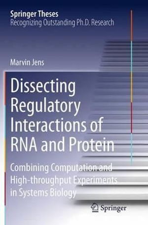 Dissecting Regulatory Interactions of RNA and Protein : Combining Computation and High-throughput Experiments in Systems Biology - Marvin Jens