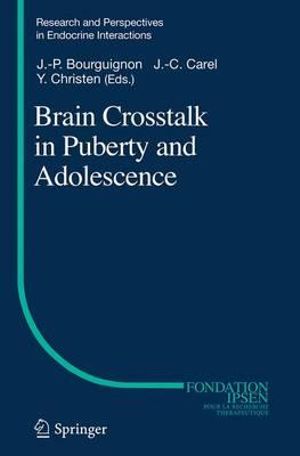 Brain Crosstalk in Puberty and Adolescence : Research and Perspectives in Endocrine Interactions - Jean-Pierre Bourguignon