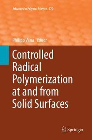 Controlled Radical Polymerization at and from Solid Surfaces : Advances in Polymer Science - Philipp Vana