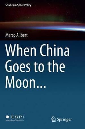 When China Goes to the Moon... : Studies in Space Policy - Marco Aliberti