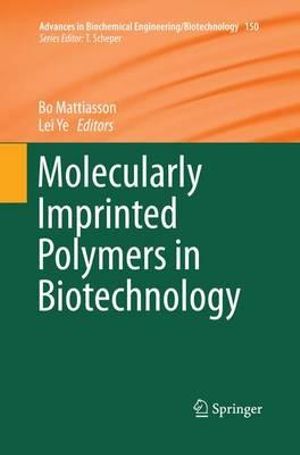 Molecularly Imprinted Polymers in Biotechnology : Advances in Biochemical Engineering/Biotechnology - Bo Mattiasson