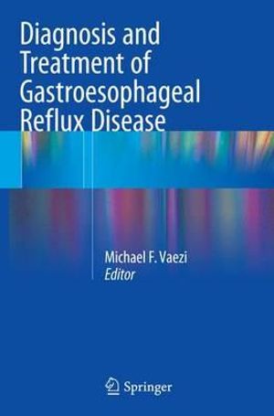 Diagnosis and Treatment of Gastroesophageal Reflux Disease - Michael F. Vaezi