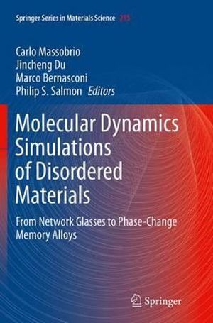 Molecular Dynamics Simulations of Disordered Materials : From Network Glasses to Phase-Change Memory Alloys - Carlo Massobrio