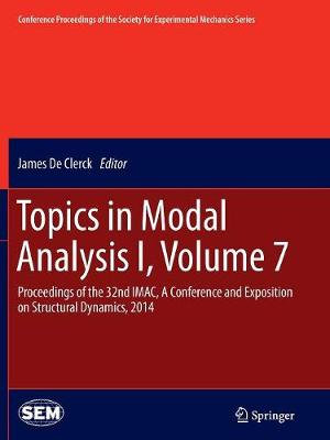 Topics in Modal Analysis I, Volume 7 : Proceedings of the 32nd IMAC, A Conference and Exposition on Structural Dynamics, 2014 - James De Clerck