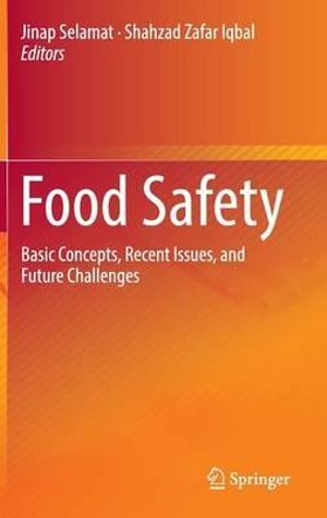 Food Safety : Basic Concepts, Recent Issues, and Future Challenges - Jinap Selamat