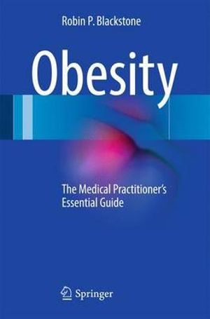 Obesity : The Medical Practitioner's Essential Guide - Robin P. Blackstone