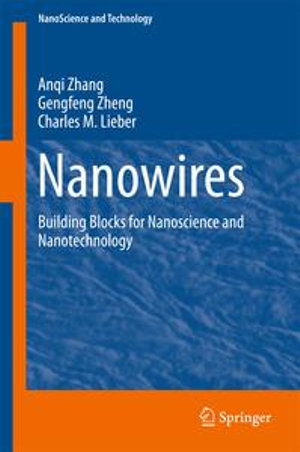 Nanowires : Building Blocks for Nanoscience and Nanotechnology - Anqi Zhang