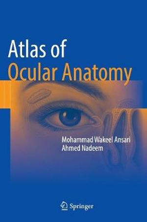 Atlas of Ocular Anatomy - Mohammad Wakeel Ansari