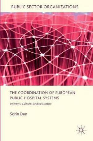 The Coordination of European Public Hospital Systems : Interests, Cultures and Resistance - Sorin Dan