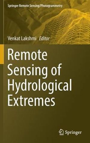 Remote Sensing of Hydrological Extremes : Springer Remote Sensing/Photogrammetry - Venkat Lakshmi