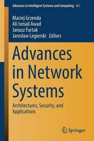 Advances in Network Systems : Architectures, Security, and Applications - Maciej Grzenda