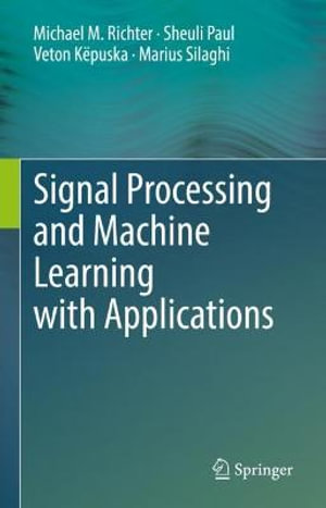 Signal Processing and Machine Learning with Applications - Michael M. Richter