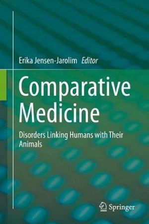 Comparative Medicine : Disorders Linking Humans with Their Animals - Erika Jensen-Jarolim