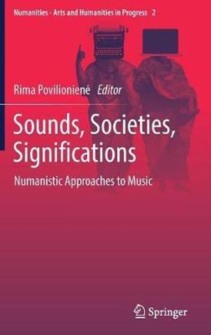 Sounds, Societies, Significations : Numanistic Approaches to Music - Rima Povilioniene