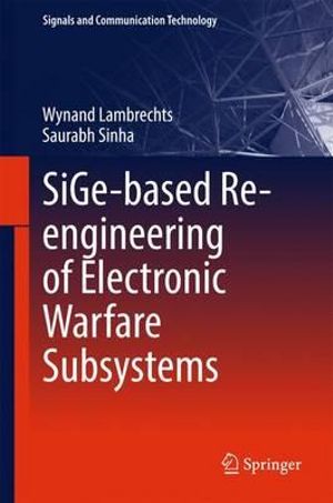 SiGe-based Re-engineering of Electronic Warfare Subsystems : Signals and Communication Technology - Wynand Lambrechts