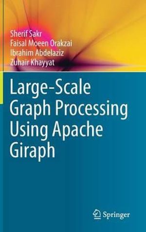 Large-Scale Graph Processing Using Apache Giraph - Sherif Sakr