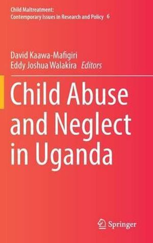 Child Abuse and Neglect in Uganda : Child Maltreatment - David Kaawa-Mafigiri