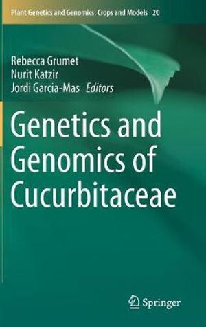 Genetics and Genomics of Cucurbitaceae : Plant Genetics and Genomics: Crops and Models - Rebecca Grumet