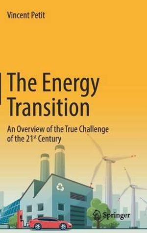 The Energy Transition : An Overview of the True Challenge of the 21st Century - Vincent Petit