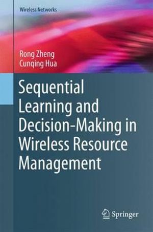 Sequential Learning and Decision-Making in Wireless Resource Management : Wireless Networks - Rong Zheng