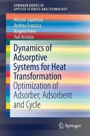 Dynamics of Adsorptive Systems for Heat Transformation : Optimization of Adsorber, Adsorbent and Cycle - Alessio Sapienza