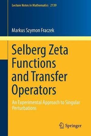 Selberg Zeta Functions and Transfer Operators : An Experimental Approach to Singular Perturbations - Markus Szymon Fraczek