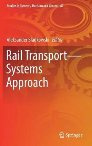 Rail Transport-Systems Approach : Studies in Systems, Decision and Control - Aleksander SÅ?adkowski