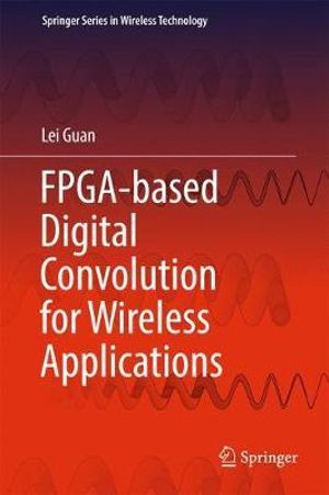 FPGA-based Digital Convolution for Wireless Applications : Springer Series in Wireless Technology - Lei Guan