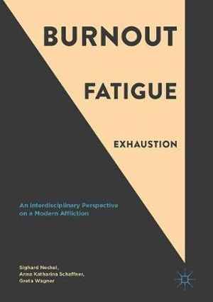 Burnout, Fatigue, Exhaustion : An Interdisciplinary Perspective on a Modern Affliction - Sighard Neckel