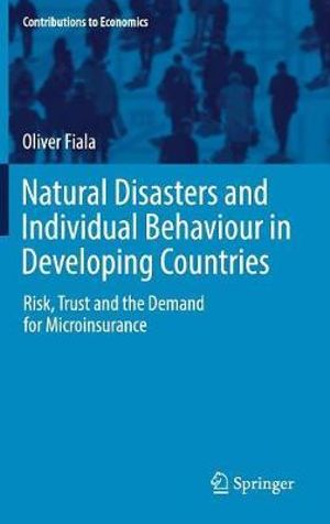 Natural Disasters and Individual Behaviour in Developing Countries : Risk, Trust and the Demand for Microinsurance - Oliver Fiala