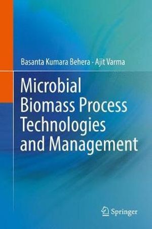 Microbial Biomass Process Technologies and Management - Basanta Kumara Behera