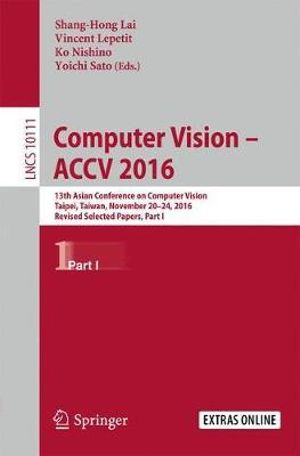 Computer Vision - ACCV 2016 : 13th Asian Conference on Computer Vision, Taipei, Taiwan, November 20-24, 2016, Revised Selected Papers, Part I - Shang-Hong Lai