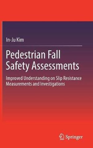 Pedestrian Fall Safety Assessments : Improved Understanding on Slip Resistance Measurements and Investigations - In-Ju Kim